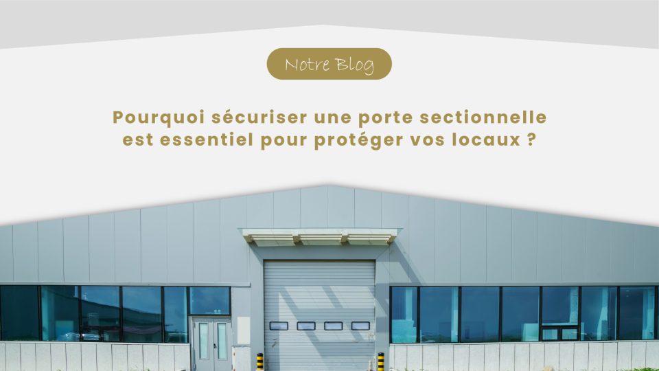 Blog Pourquoi sécuriser une porte sectionnelle est essentiel pour protéger vos locaux --100