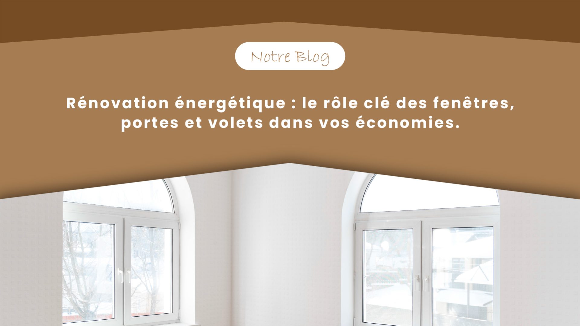 Blog Rénovation énergétique - le rôle clé des fenêtres, portes et volets dans vos économies.-100