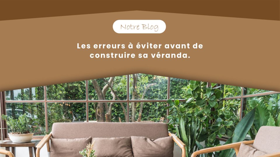 Les erreurs à éviter avant de construire sa véranda.-100
